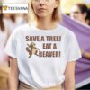 Save A Tree Eat A Beaver Squirrel T Shirt