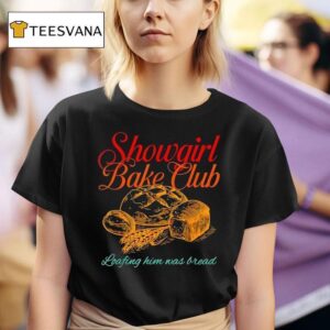 Showgirl Bake Club Loafing Him Was Bread T Shirt
