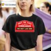 Shut The Fck Up About Chicago You Don T Live Here T Shirt
