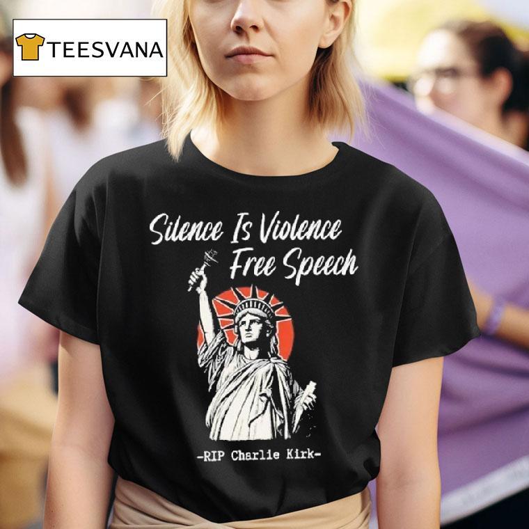 Silence Is Violence Free Speech Rip Charlie Kirk Statue Of Liberty T Shirt