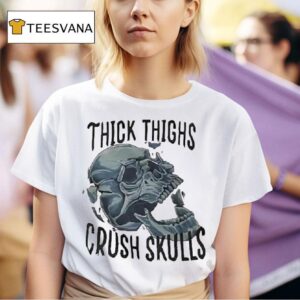 Skull Thick Thighs Crush Skulls T Shirt