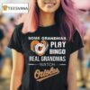 Some Grandmas Play Bingo Real Grandmas Watch Baltimore Orioles T Shirt
