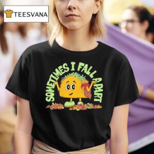 Sometimes I Fall Apart Tacos T Shirt