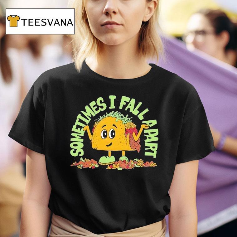 Sometimes I Fall Apart Tacos T Shirt