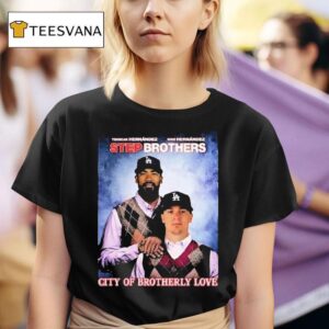 Teoscar Hernandez And Kike Hernandez Step Brothers City Of Brotherly Love Los Angeles Dodgers T Shirt