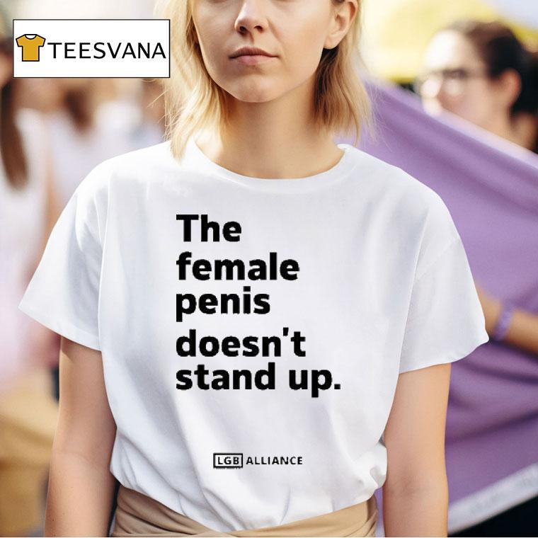 The Female Penis Doesn T Stand Up T Shirt