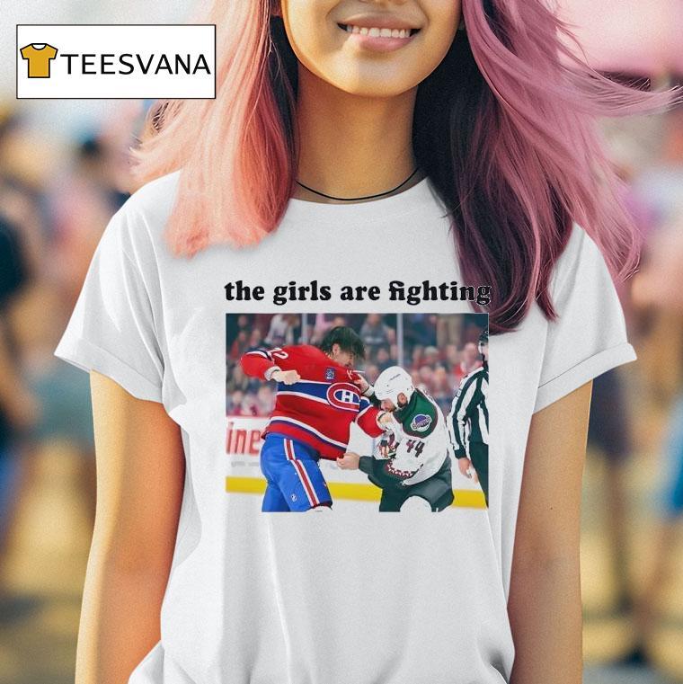 The Girls Are Fighting Montreal Canadiens Vs Arizona Coyotes Hockey T Shirt