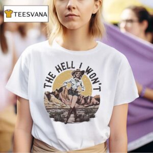 The Hell I Won T Shirt
