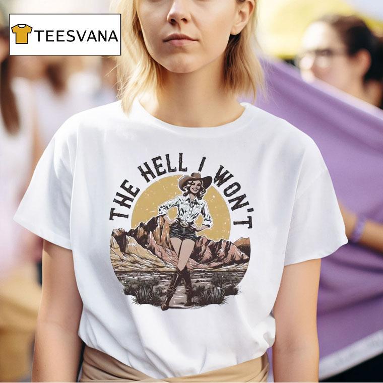 The Hell I Won T Shirt