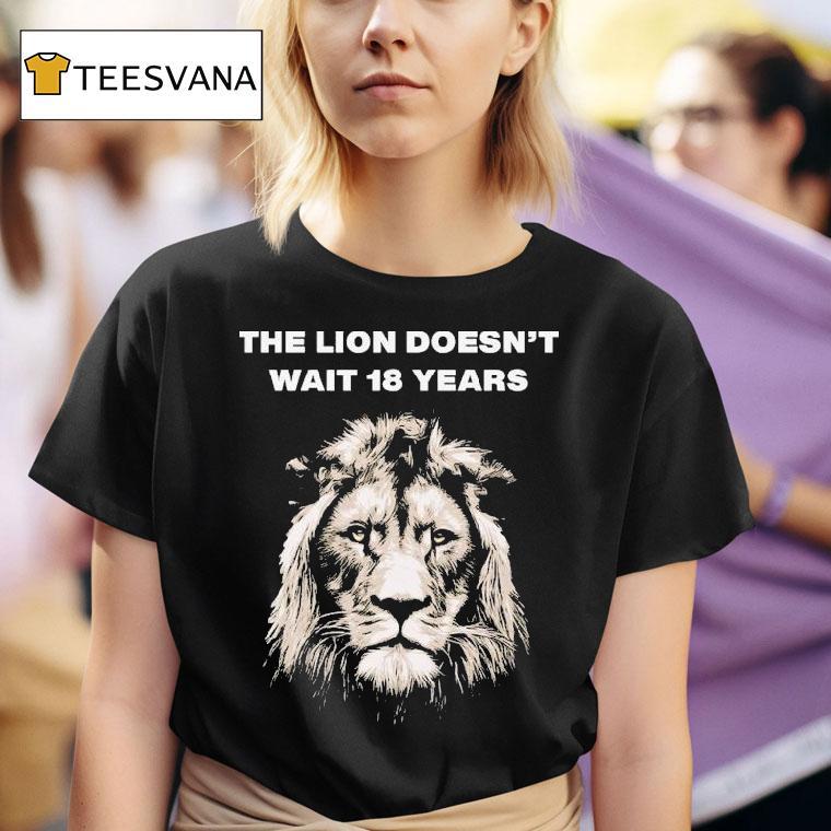 The Lion Doesn T Wait Years T Shirt