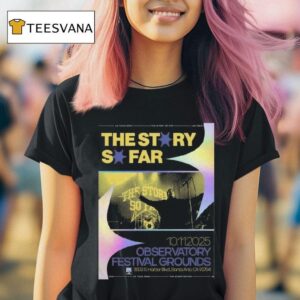 The Story So Far October Observatory Festival Grounds Santa Ana Ca T Shirt