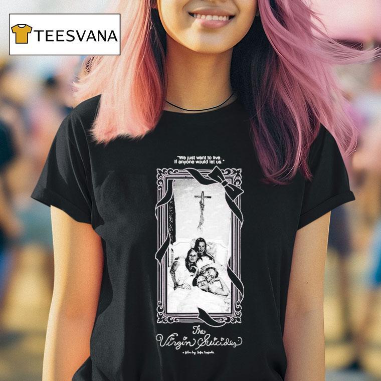 The Virgin Suicides We Just Want To Live If Anyone Would Let Us T Shirt
