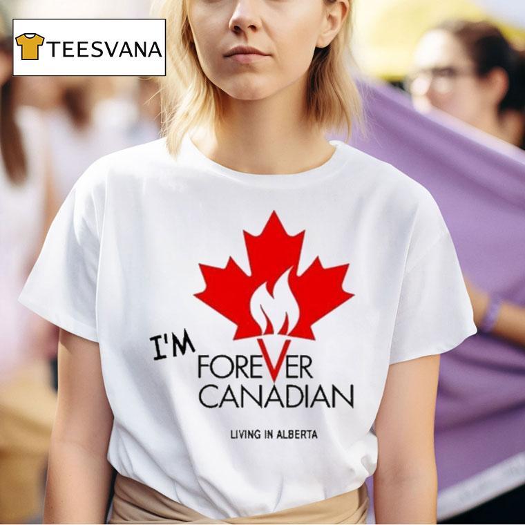 Thomas Lukaszuk Im Forever Canadian Living In Alberta T Shirt
