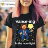 Vance Ing In The Moonligh T Shirt