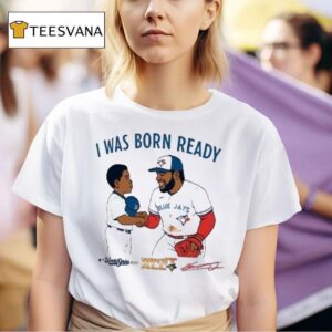 Vladimir Guerrero Jr I Was Born Ready Want All Kid Signature Toronto Blue Jays World Seires Mlb Want It All S T Shirt