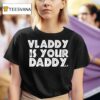 Vladimir Guerrero Jr Vladdy Is Your Daddy T Shirt