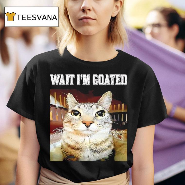 Wait I M Goated Cat Meme Graphic T Shirt