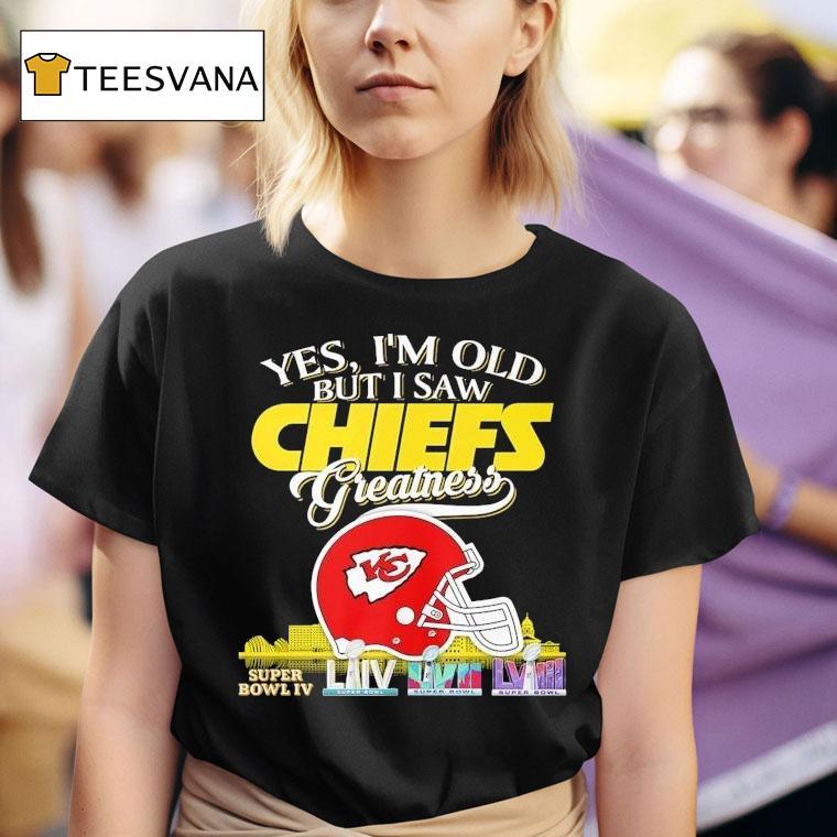 Yes I M Old But I Saw Kansas City Chiefs Greatness Helme T Shirt