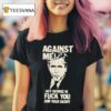 Against Me Hey George W Bush Fuck You And Your Daddy T Shirt