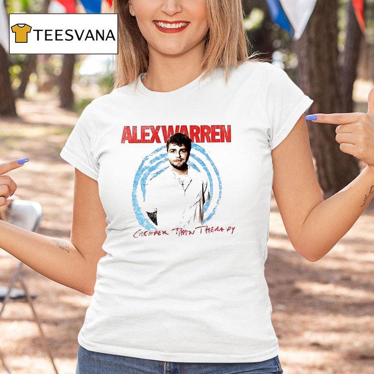 Alex Warren Cheaper Than Therapy I Need Money For Tickets T Shirt Alex Warren Cheaper Than Therapy I Need Money For Tickets T Shirt