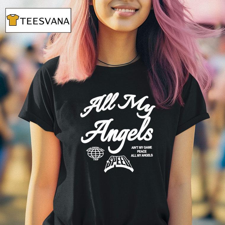 All My Angels Worldwide Last Trip Ain T My Game All My Angels Speed T Shirt All My Angels Worldwide Last Trip Ain T My Game All My Angels Speed T Shirt