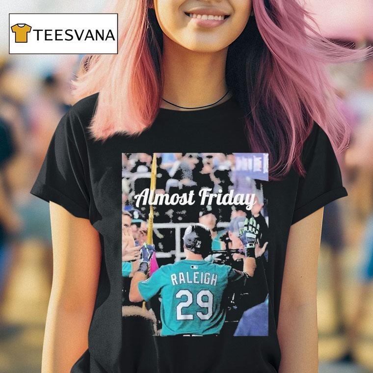 Almost Friday Cal Raleigh Big Dumper Seattle Mariners T Shirt Almost Friday Cal Raleigh Big Dumper Seattle Mariners T Shirt