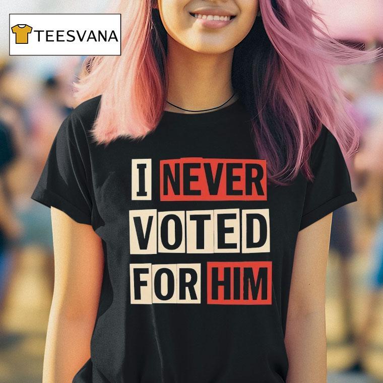 Aoc I Never Voted For Him T Shirt Aoc I Never Voted For Him T Shirt
