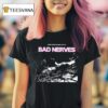 Bad Nerves I Don T Wanna Be Dead Like You Dreaming T Shirt