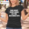 Bad Night Sleep Loose Let The Bed Bugs Bite T Shirt