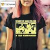 Beware Of Gang Violence In Your Neighborhoods T Shirt