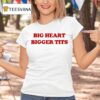 Big Heart Bigger Tits T Shirt