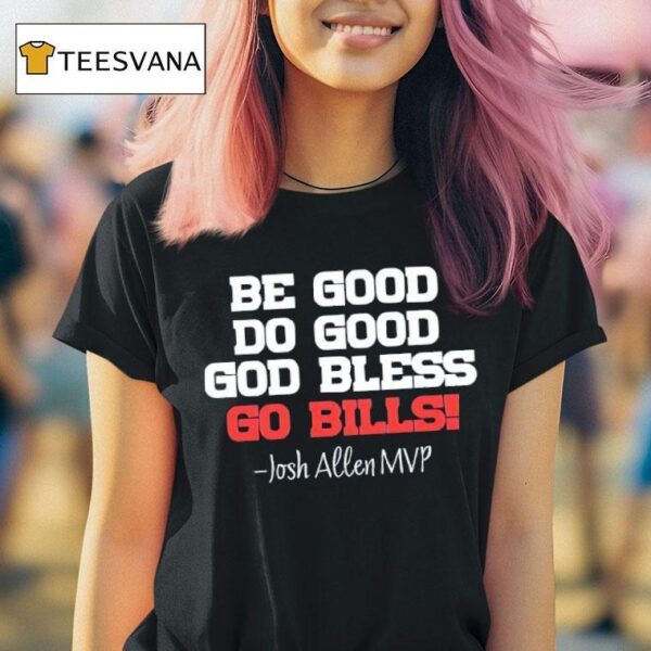 Buffalo Bills Josh Allen Mvp Be Good Do Good Go Bills T Shirt