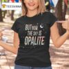 But Now The Sky Is Opalite T Shirt