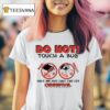 Caleb Nelson Do Not Tough A Bug On Their Little Baby Head They Do Not Like The It Instead Observe Bug Touchers Be Warned T Shirt