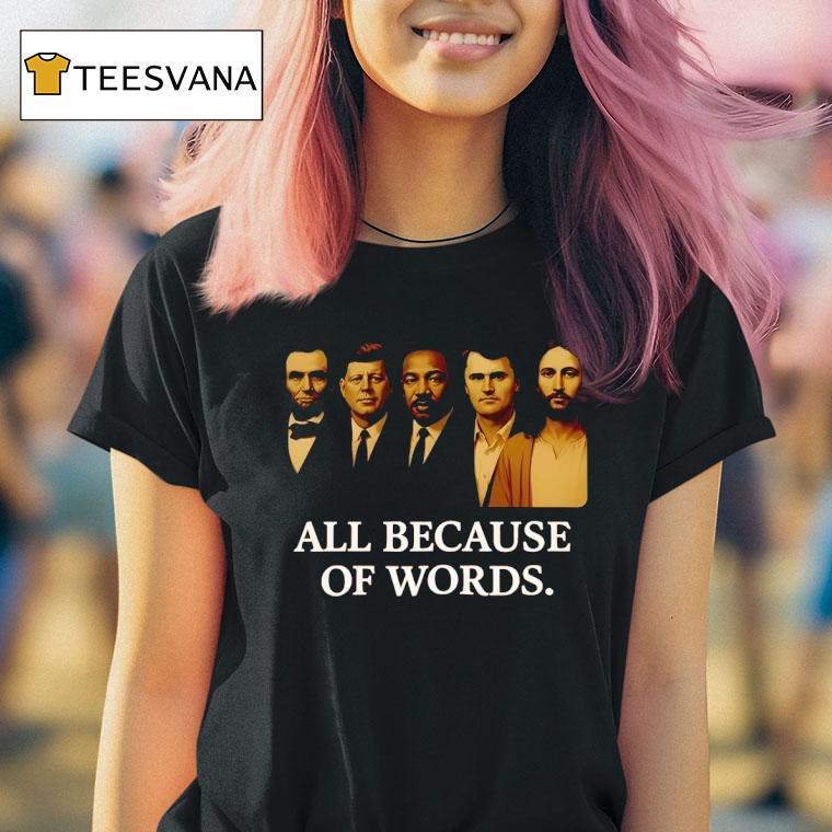 Charlie Kirk All Because Of Words T Shirt Charlie Kirk All Because Of Words T Shirt