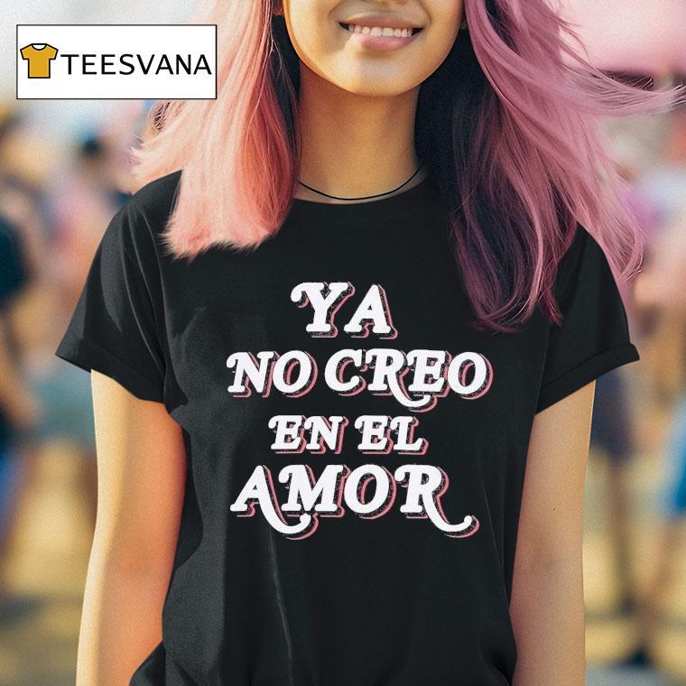 Chicos Toxicos Ya No Creo En El Amor T Shirt Chicos Toxicos Ya No Creo En El Amor T Shirt