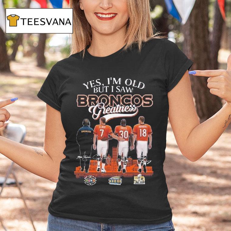 Denver Broncos Yes I M Old But I Saw Broncos Greatness Nfl Squad Signatures T Shirt Denver Broncos Yes I M Old But I Saw Broncos Greatness Nfl Squad Signatures T Shirt