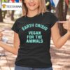 Earth Crisis Vegan For The Animals T Shirt