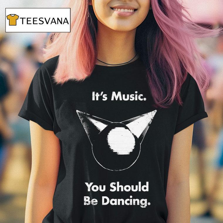 Femtanyl It S Music You Should Be Dancing T Shirt Femtanyl It S Music You Should Be Dancing T Shirt