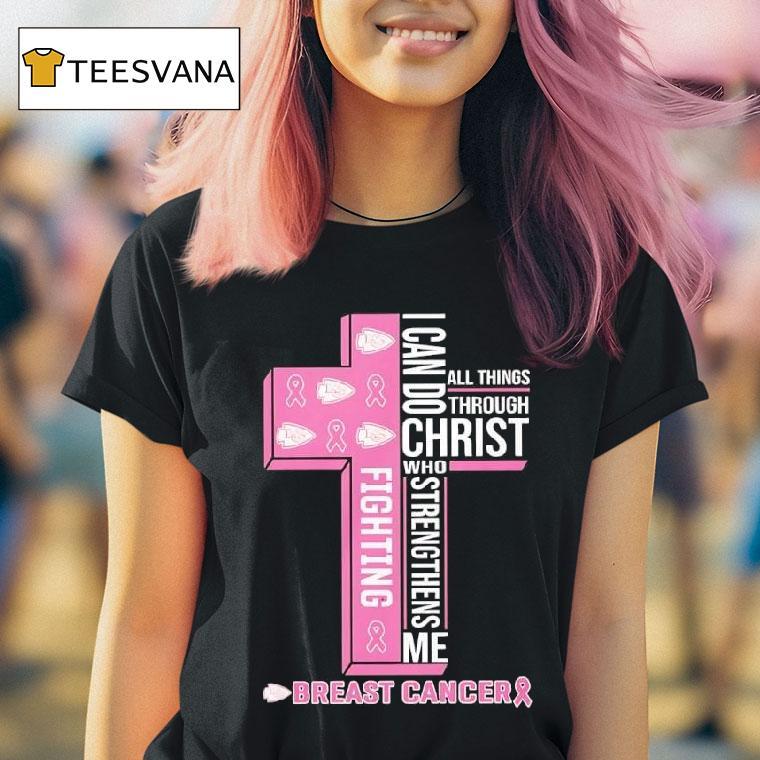 Fighting Breast Cancer Kansas City Chiefs I Can Do All Things Through Christ Who Strengthens Me T Shirt Fighting Breast Cancer Kansas City Chiefs I Can Do All Things Through Christ Who Strengthens Me T Shirt