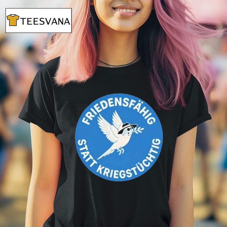 Friedensfhig Statt Kriegstchtig Bird T Shirt Friedensfhig Statt Kriegstchtig Bird T Shirt