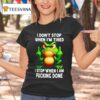 Frog I Don T Stop When I M Tired I Stop When I Am Fucking Done T Shirt