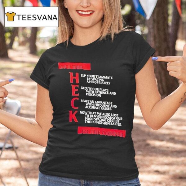 Get The Heck To The Corner Help Your Teammate By Spacing Appropriately T Shirt
