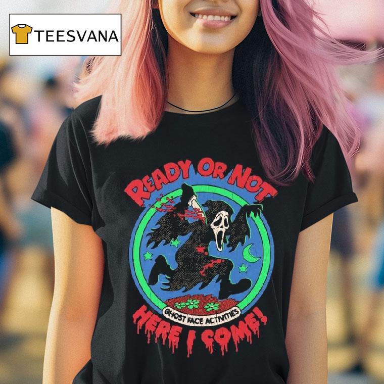 Ghostface Activities Ready Or Not Here I Come Scream Horror T Shirt Ghostface Activities Ready Or Not Here I Come Scream Horror T Shirt