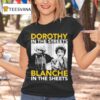 Golden Girls Dorothy In The Streets Blanche In The Sheets T Shirt