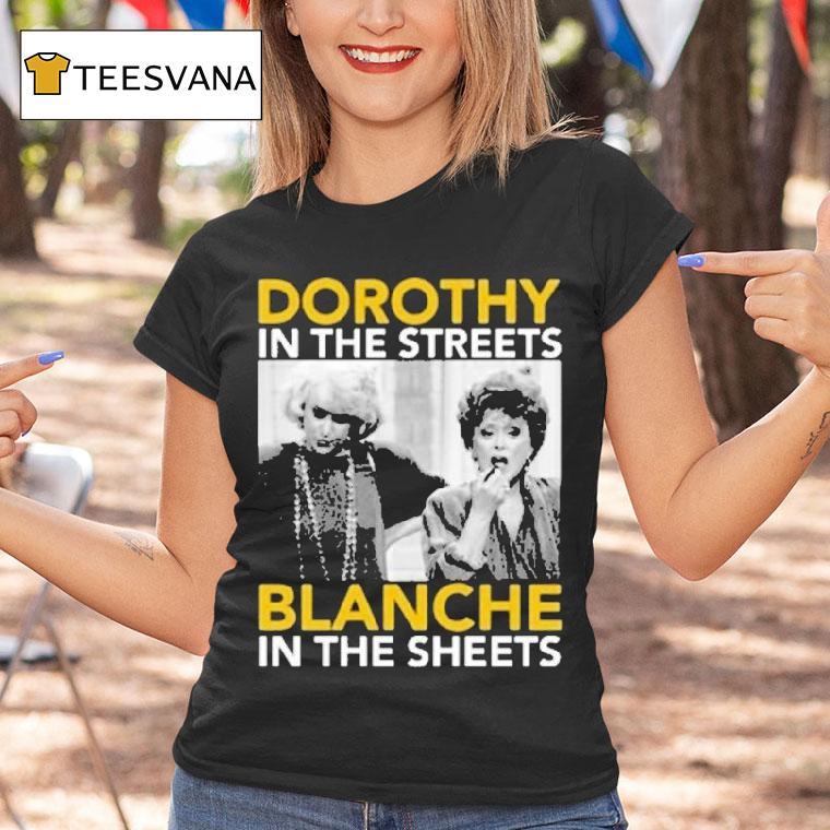 Golden Girls Dorothy In The Streets Blanche In The Sheets T Shirt Golden Girls Dorothy In The Streets Blanche In The Sheets T Shirt