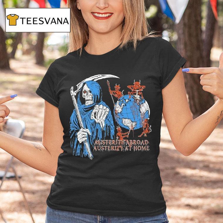 Hasan Piker Austerity Abroad Austerity At Home Grim Reaper Devil Globe T Shirt Hasan Piker Austerity Abroad Austerity At Home Grim Reaper Devil Globe T Shirt