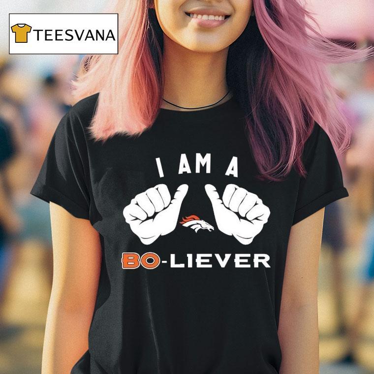 I Am A Bo Liever Denver Broncos T Shirt I Am A Bo Liever Denver Broncos T Shirt