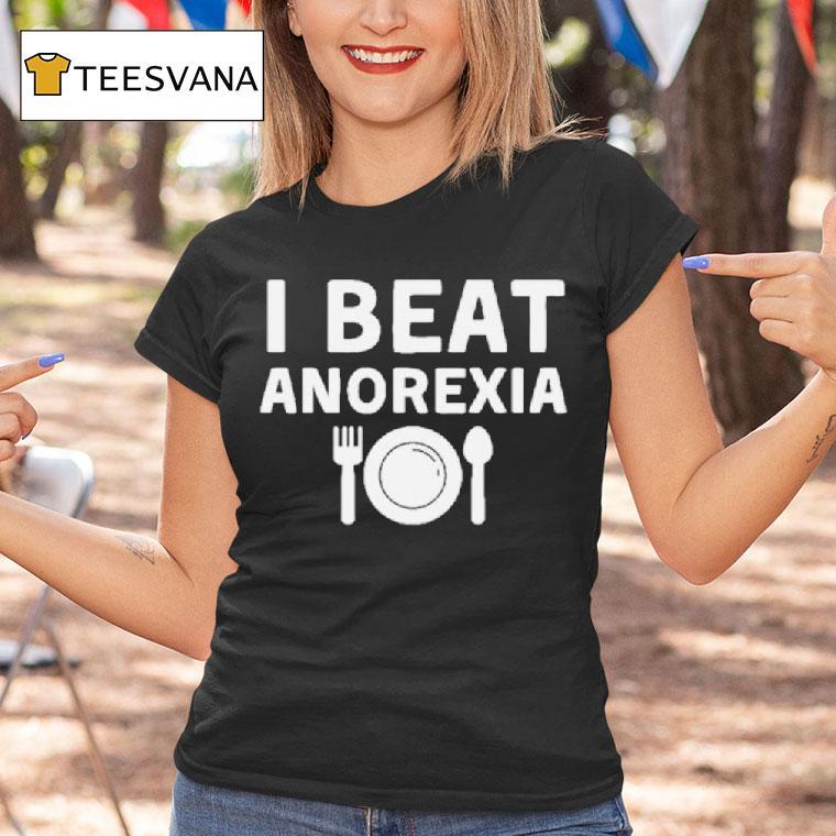 I Beat Anorexia T Shirt I Beat Anorexia T Shirt