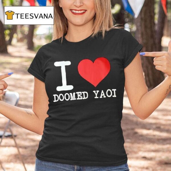 I Love Doomed Yaoi From Ever Dream Apparel T Shirt